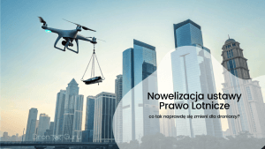 Nowelizacja ustawy Prawo Lotnicze – co tak naprawdę się zmieni dla droniarzy?
