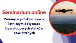 Seminarium ULC: Zmiany w przepisach dotyczących dronów