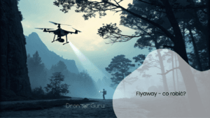 Dlaczego dron ucieka? Analiza i rozwiązania problemów flyaway.